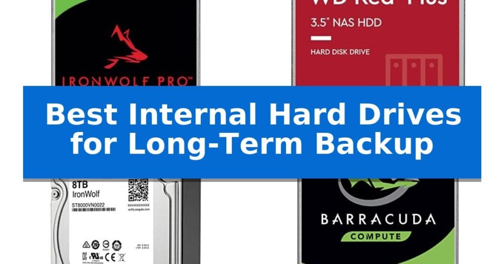 Best Internal Hard Drives for Long-Term Backup