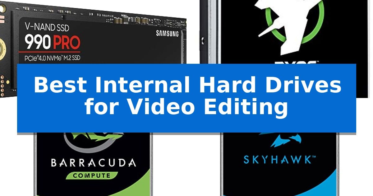 Best Internal Hard Drives for Video Editing
