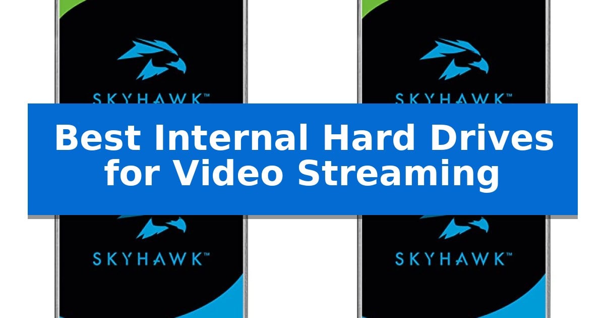 Best Internal Hard Drives for Video Streaming