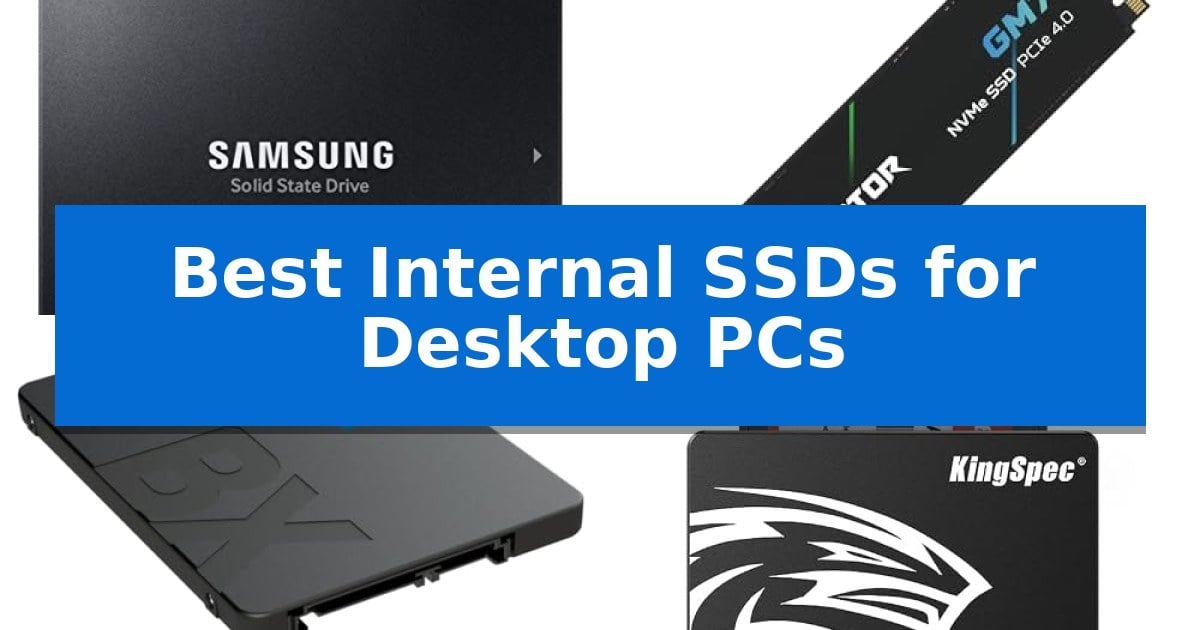 Best Internal SSDs for Desktop PCs