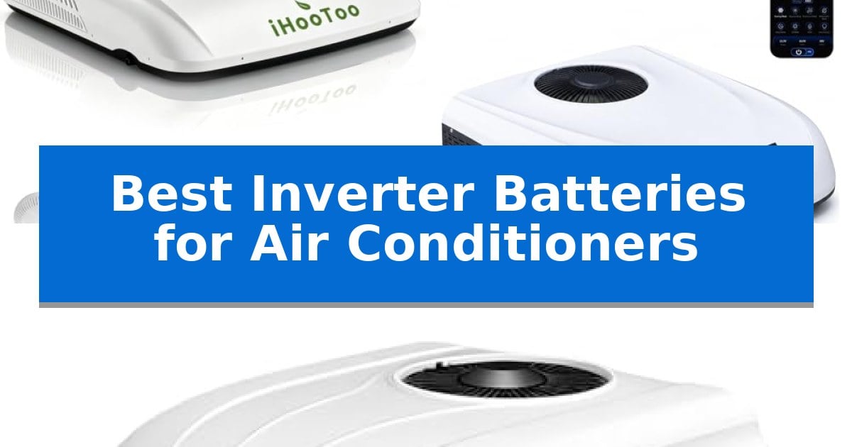 Best Inverter Batteries for Air Conditioners