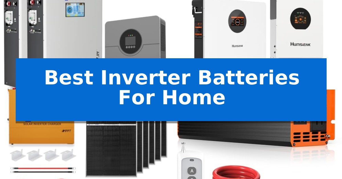 Best Inverter Batteries For Home