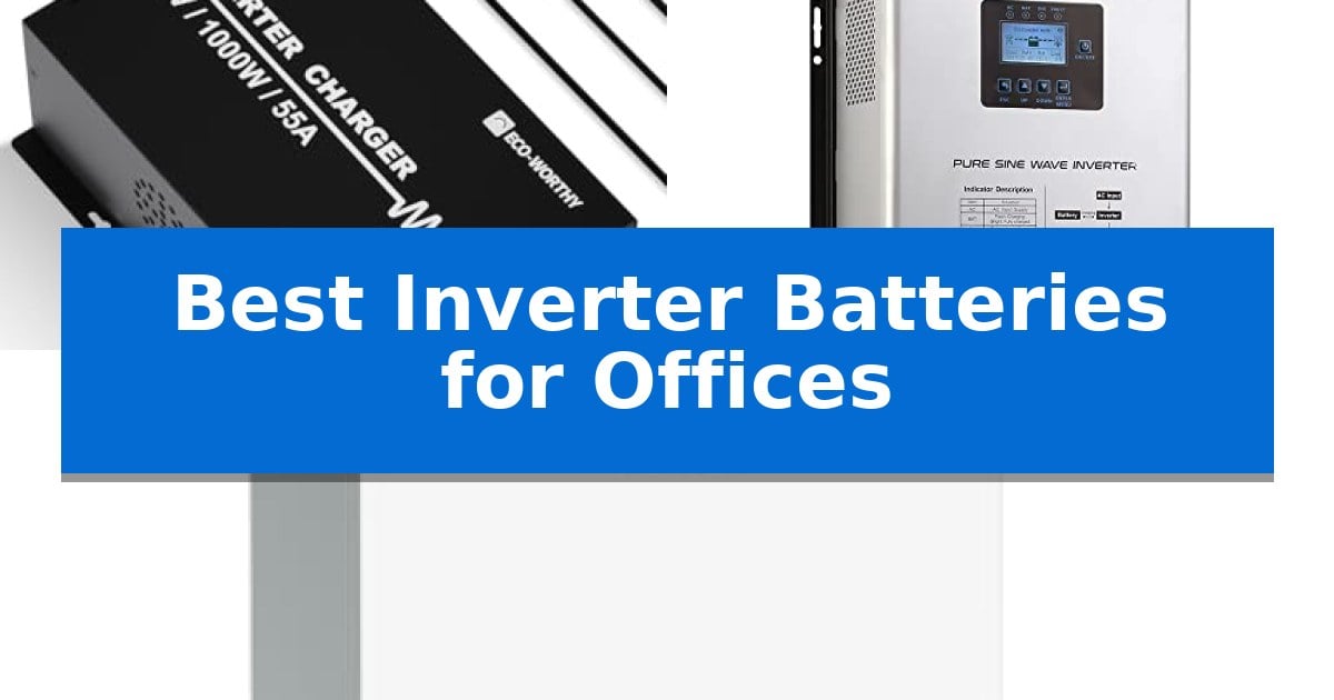Best Inverter Batteries for Offices