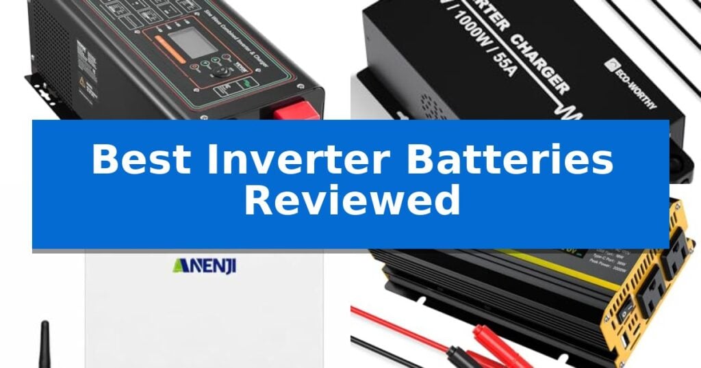 Best Inverter Batteries Reviewed