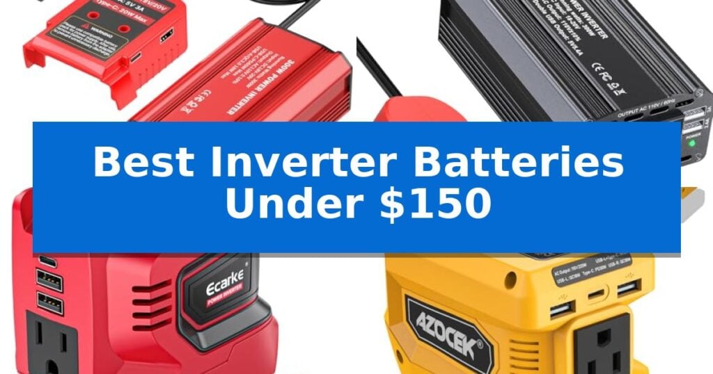 Best Inverter Batteries Under $150