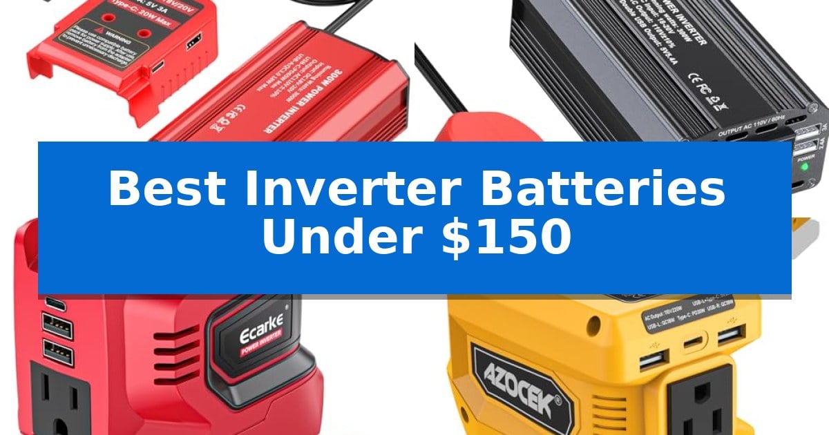 Best Inverter Batteries Under $150