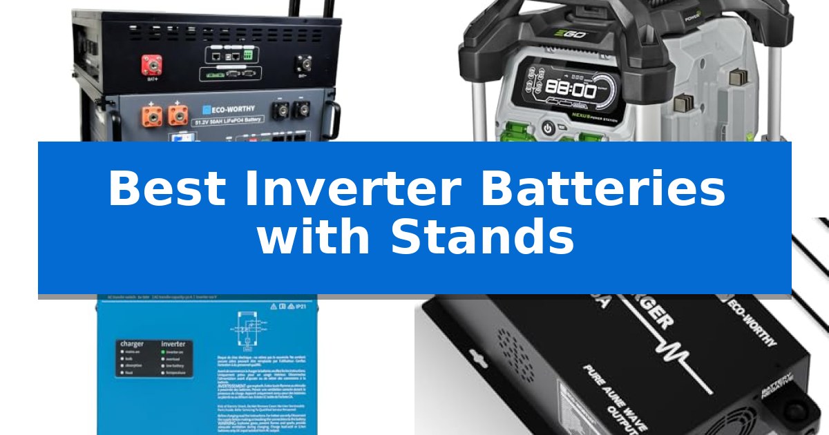 Best Inverter Batteries with Stands