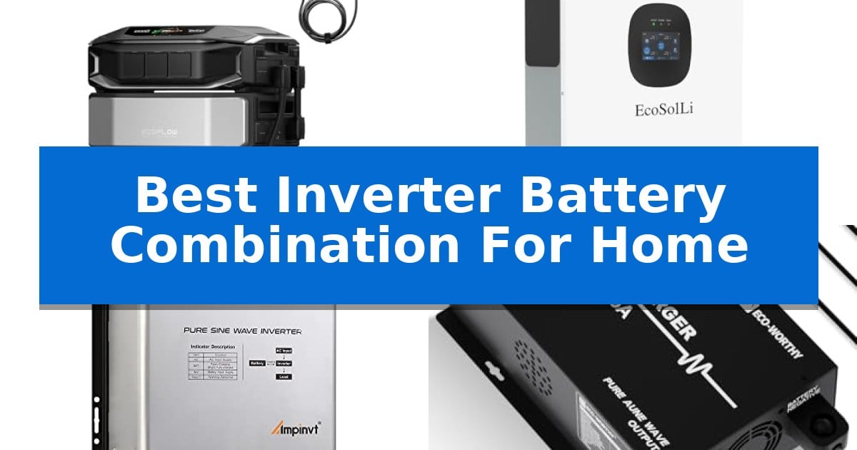 Best Inverter Battery Combination For Home