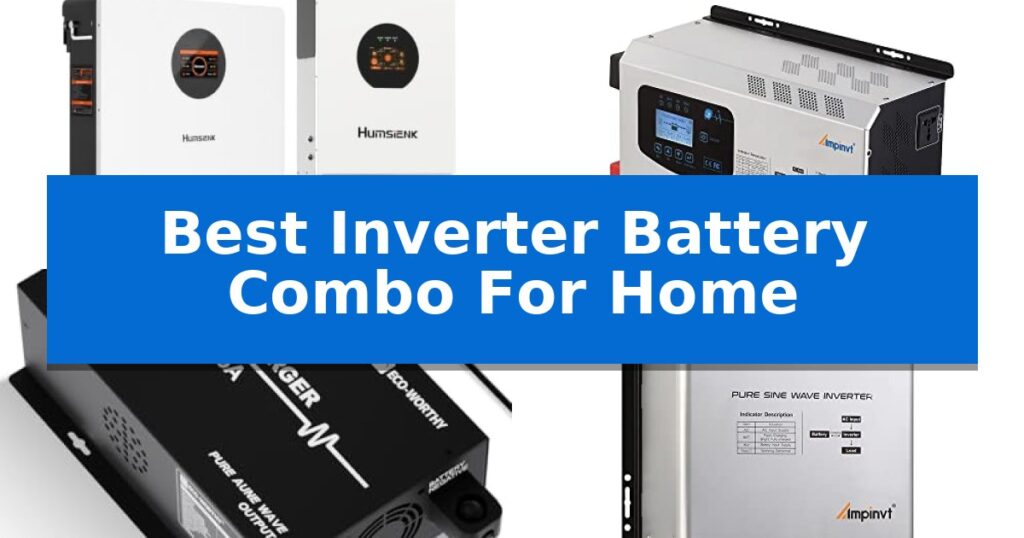 Best Inverter Battery Combo For Home