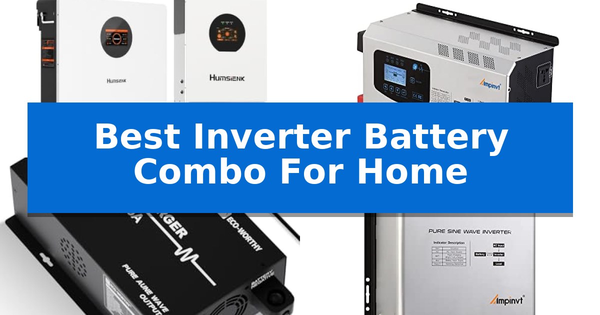 Best Inverter Battery Combo For Home