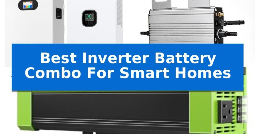 Best Inverter Battery Combo For Smart Homes