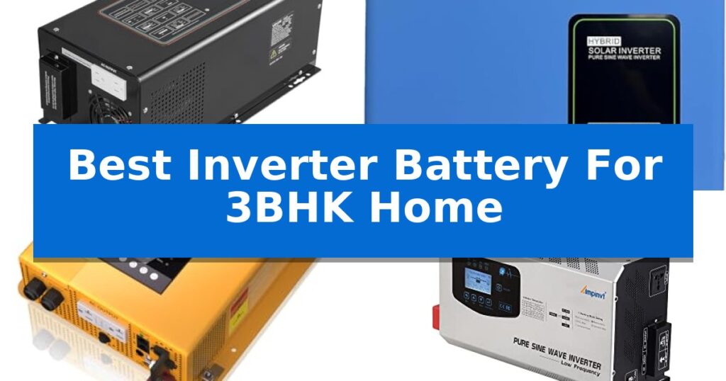 Best Inverter Battery For 3BHK Home