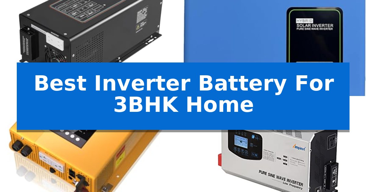 Best Inverter Battery For 3BHK Home