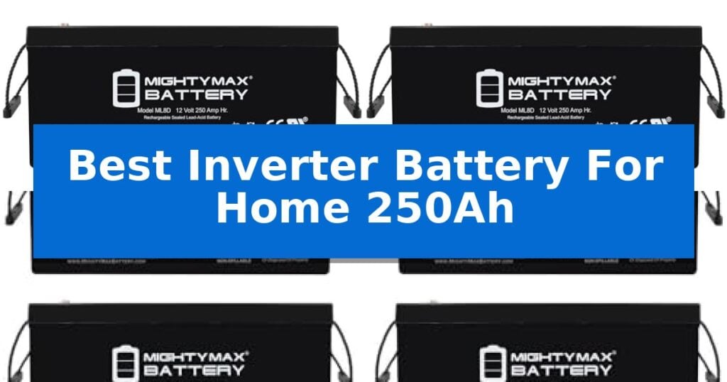 Best Inverter Battery For Home 250Ah