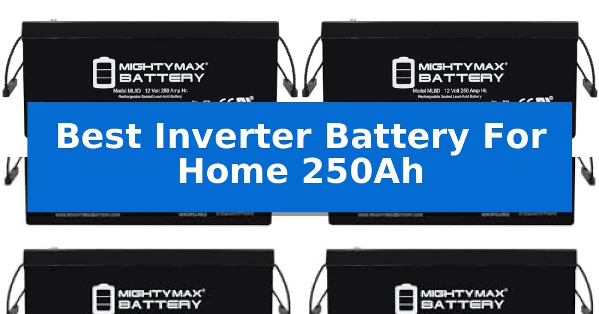 Best Inverter Battery For Home 250Ah