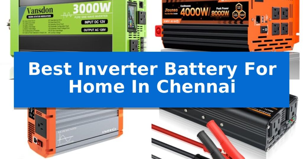 Best Inverter Battery For Home In Chennai
