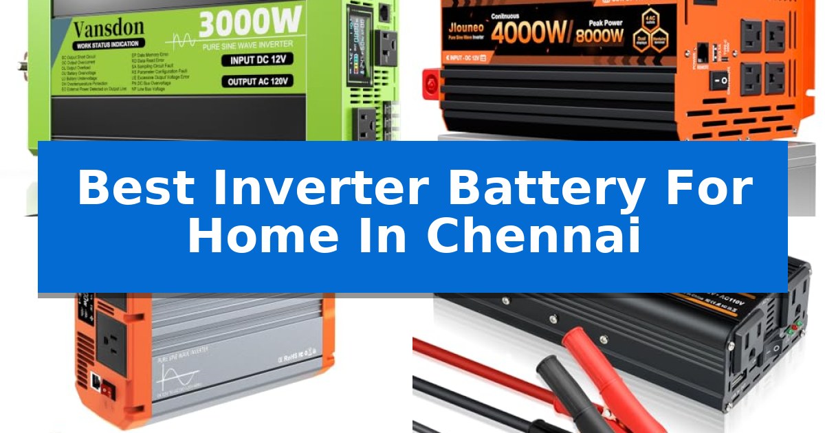 Best Inverter Battery For Home In Chennai