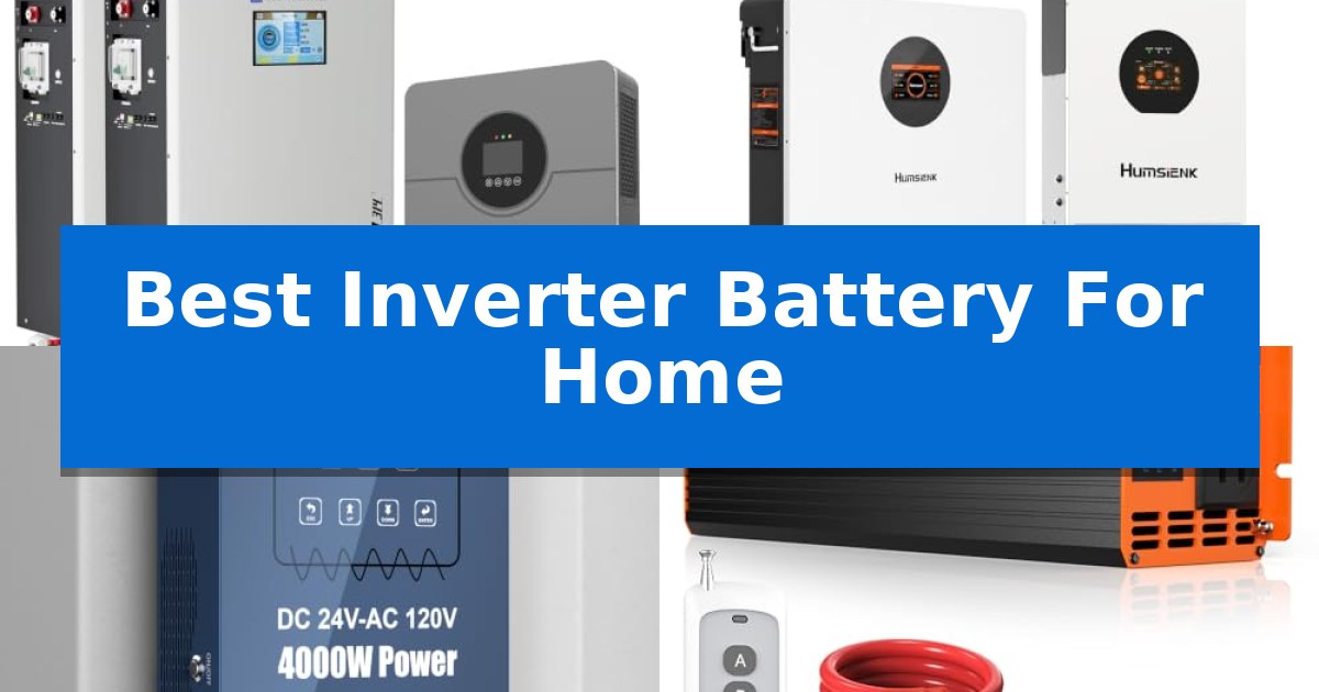Best Inverter Battery For Home