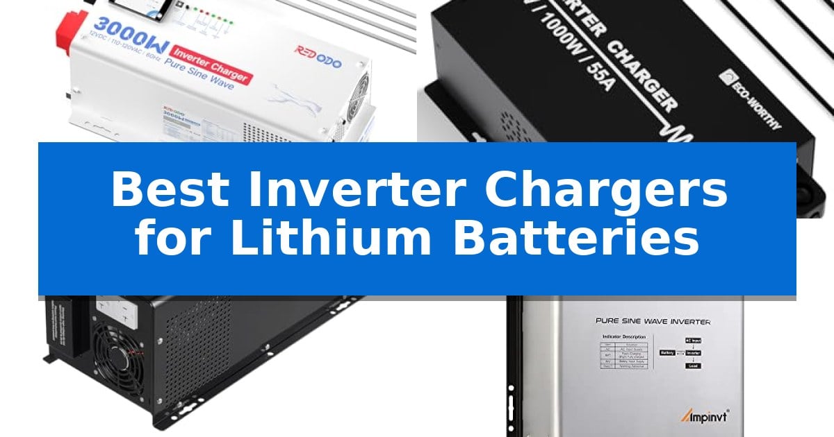 Best Inverter Chargers for Lithium Batteries