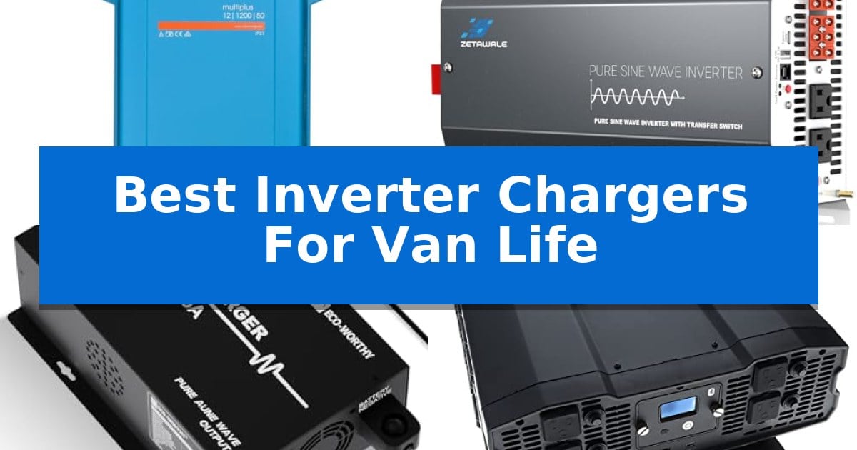 Best Inverter Chargers For Van Life