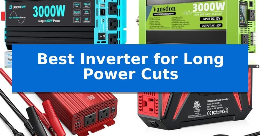 Best Inverter for Long Power Cuts