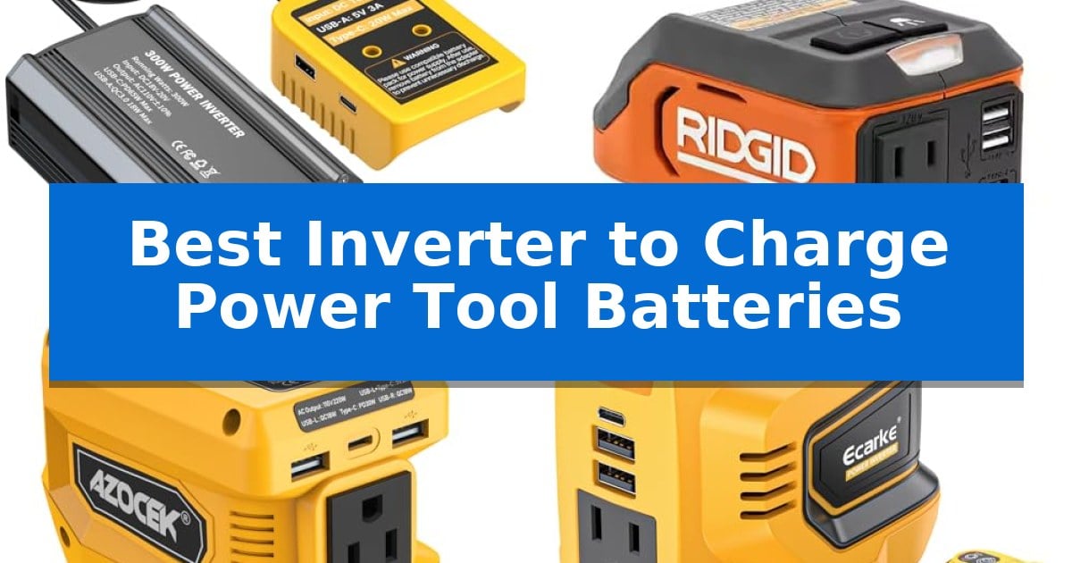 Best Inverter to Charge Power Tool Batteries