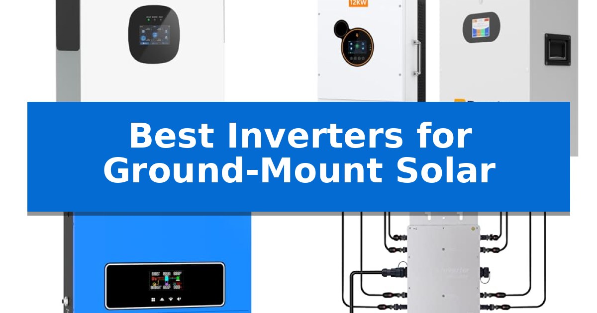 Best Inverters for Ground-Mount Solar