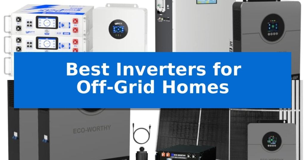 Best Inverters for Off-Grid Homes