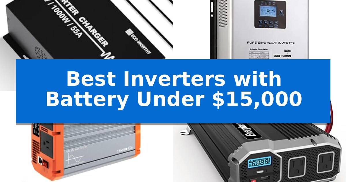 Best Inverters with Battery Under $15,000