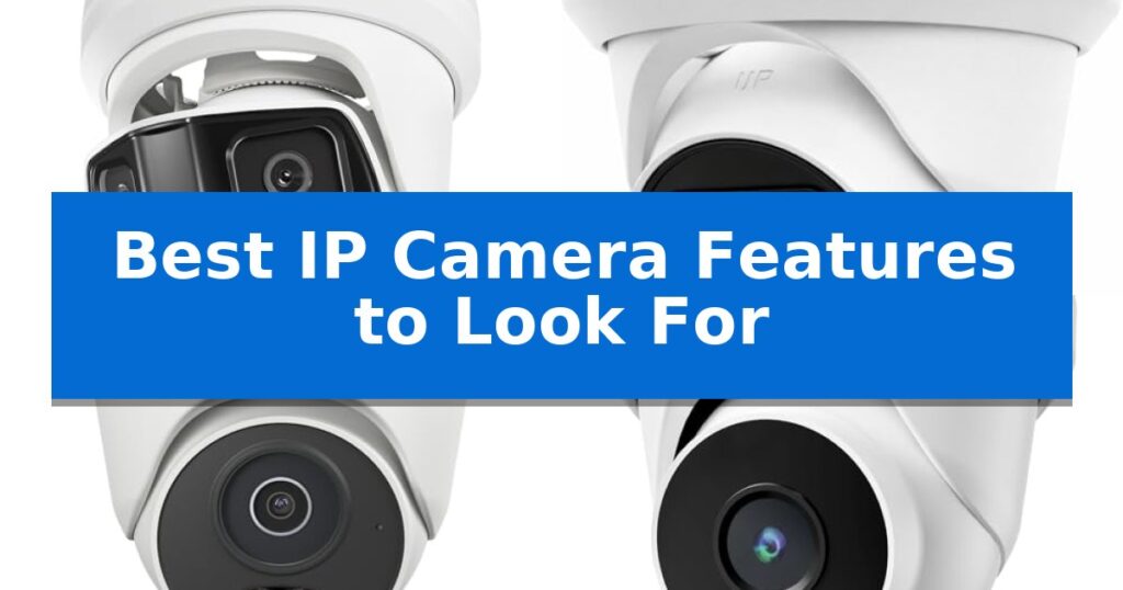 Best IP Camera Features to Look For