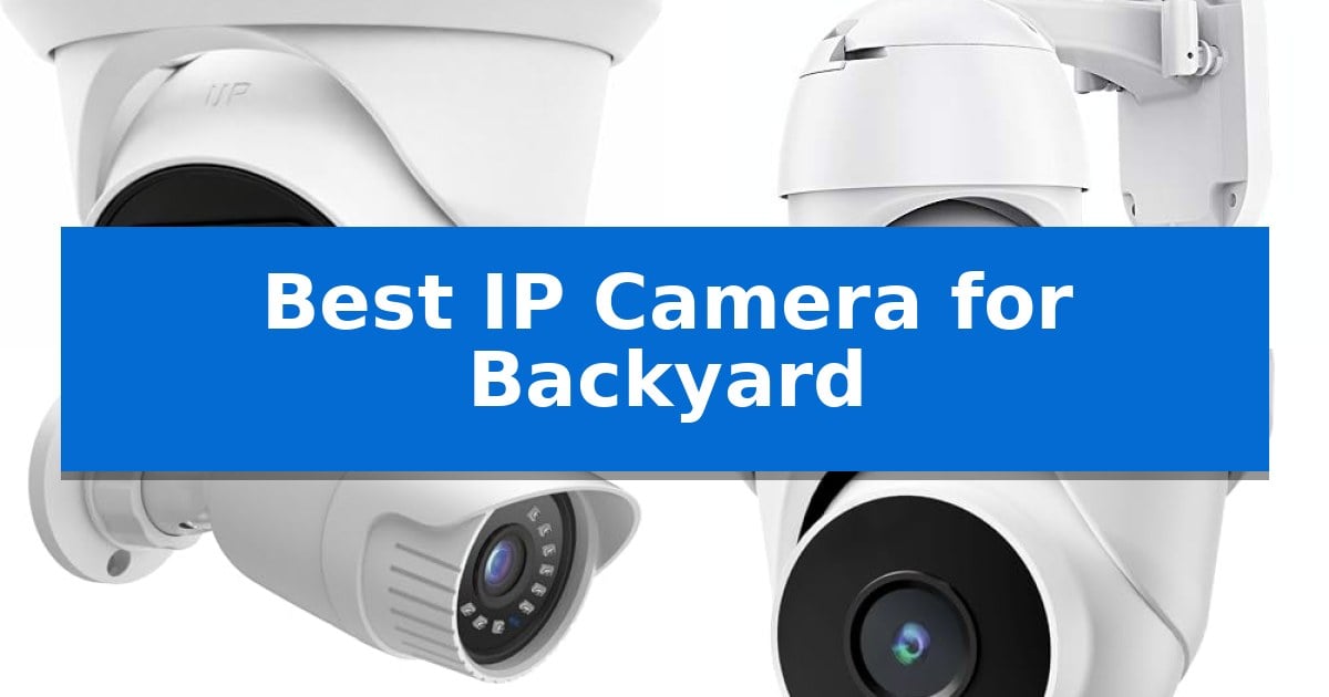Best IP Camera for Backyard