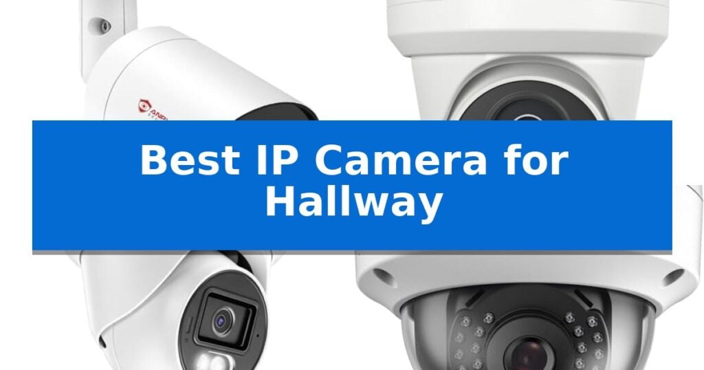 Best IP Camera for Hallway