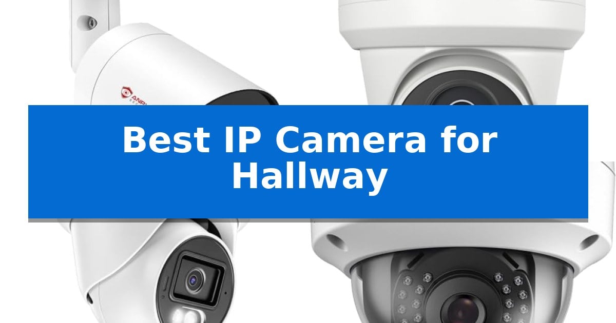 Best IP Camera for Hallway