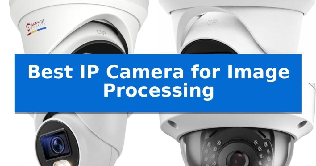 Best IP Camera for Image Processing