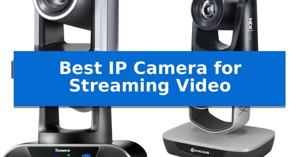 Best IP Camera for Streaming Video