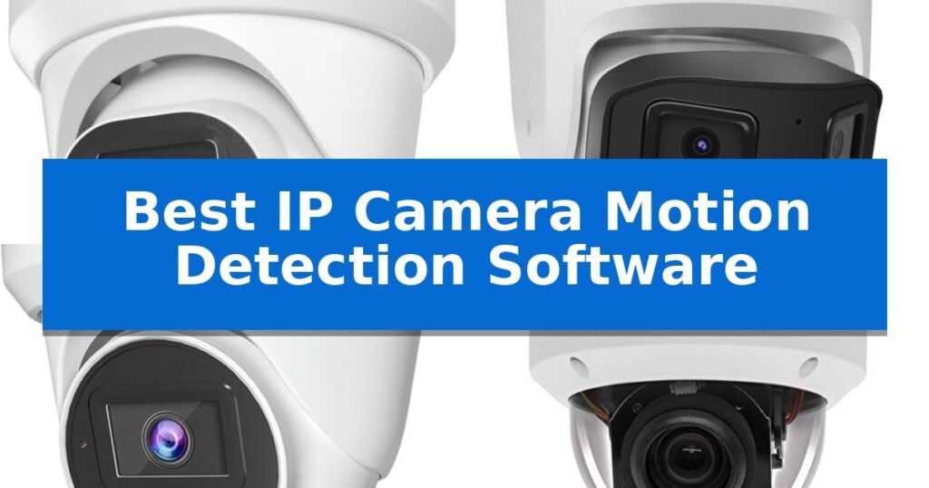 Best IP Camera Motion Detection Software