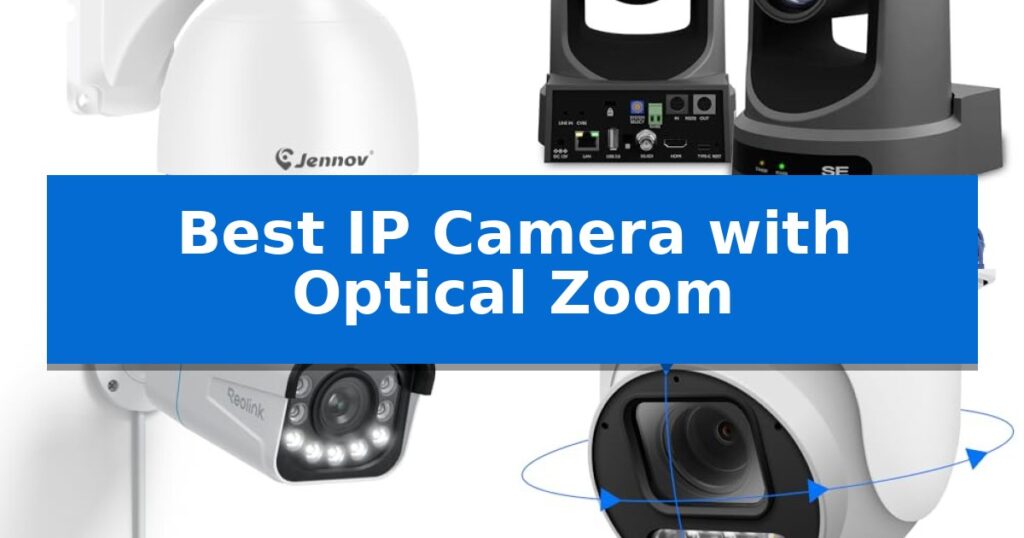 Best IP Camera with Optical Zoom