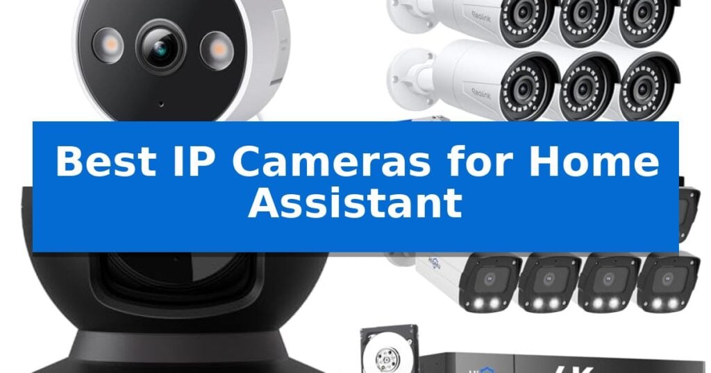Best IP Cameras for Home Assistant