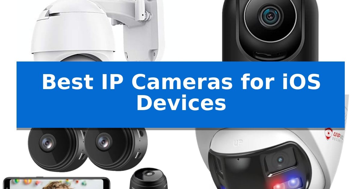 Best IP Cameras for iOS Devices