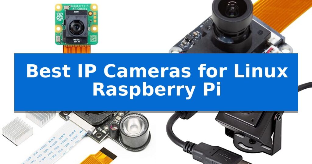 Best IP Cameras for Linux Raspberry Pi