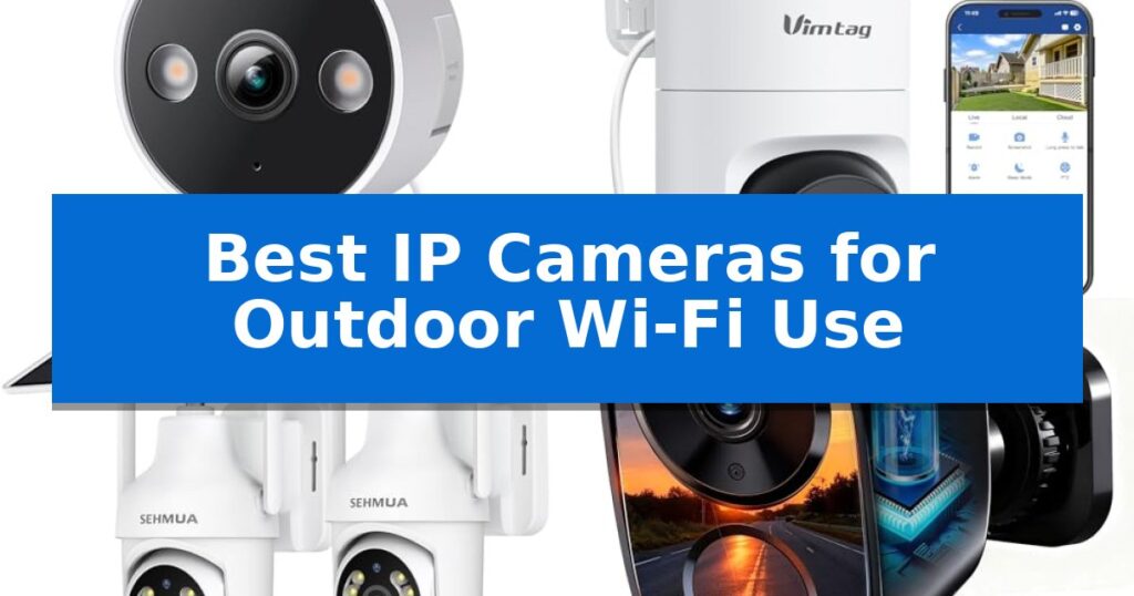 Best IP Cameras for Outdoor Wi-Fi Use