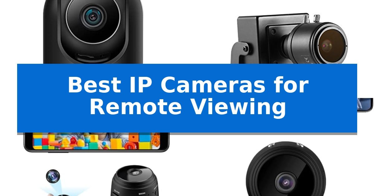 Best IP Cameras for Remote Viewing