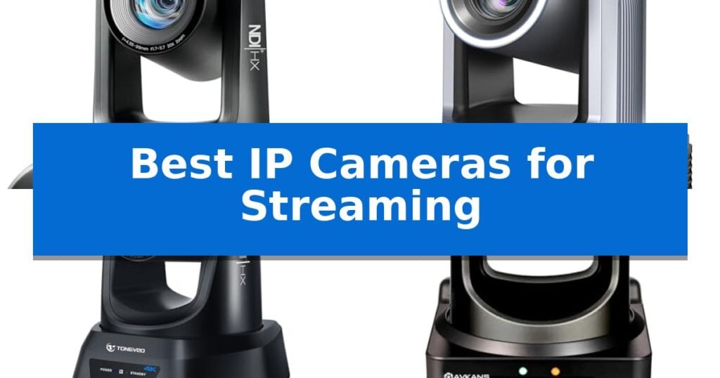 Best IP Cameras for Streaming