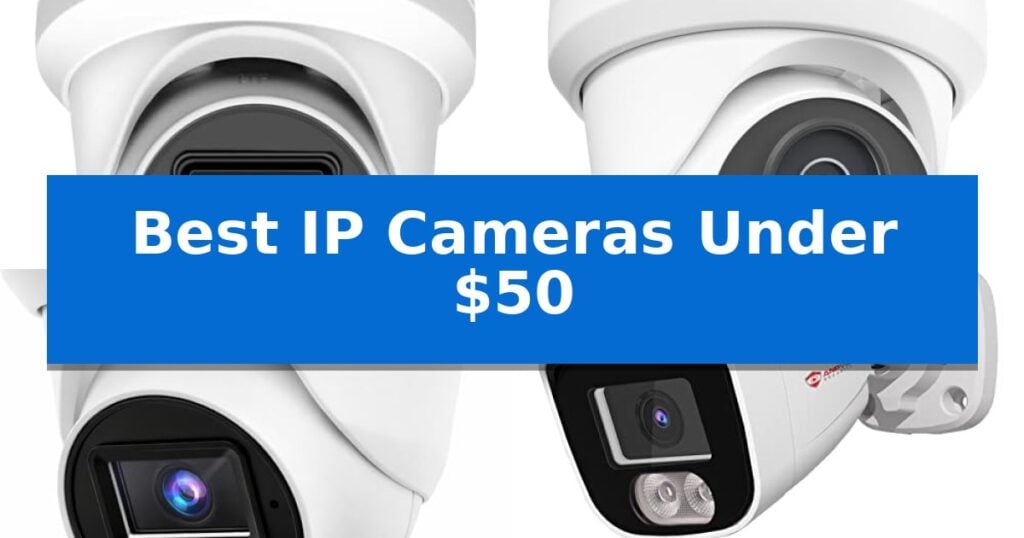 Best IP Cameras Under $50