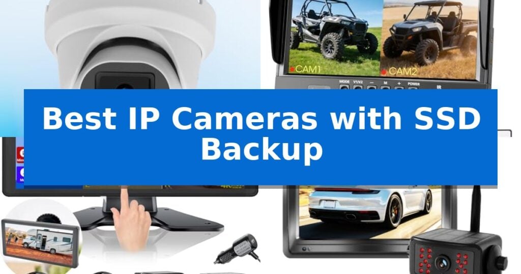 Best IP Cameras with SSD Backup
