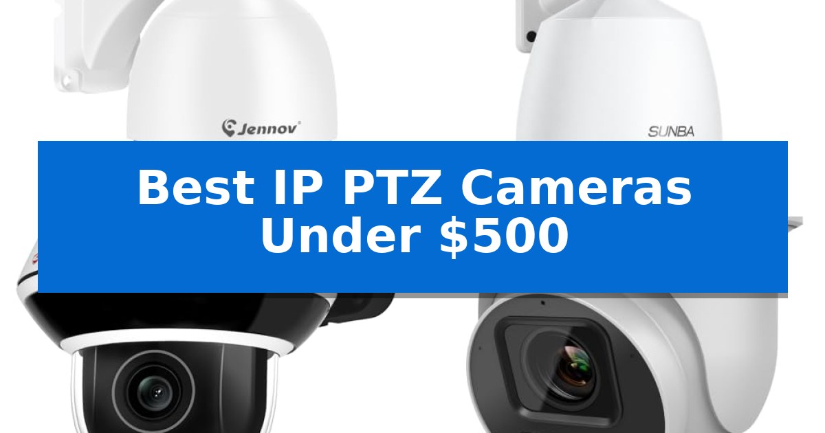 Best IP PTZ Cameras Under $500