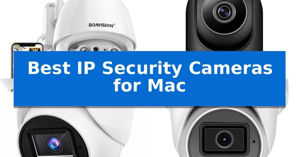 Best IP Security Cameras for Mac