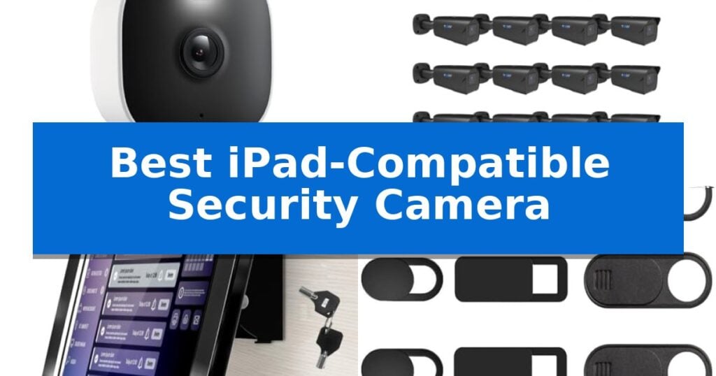 Best iPad-Compatible Security Camera