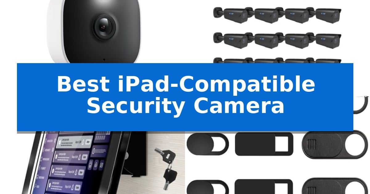 Best iPad-Compatible Security Camera