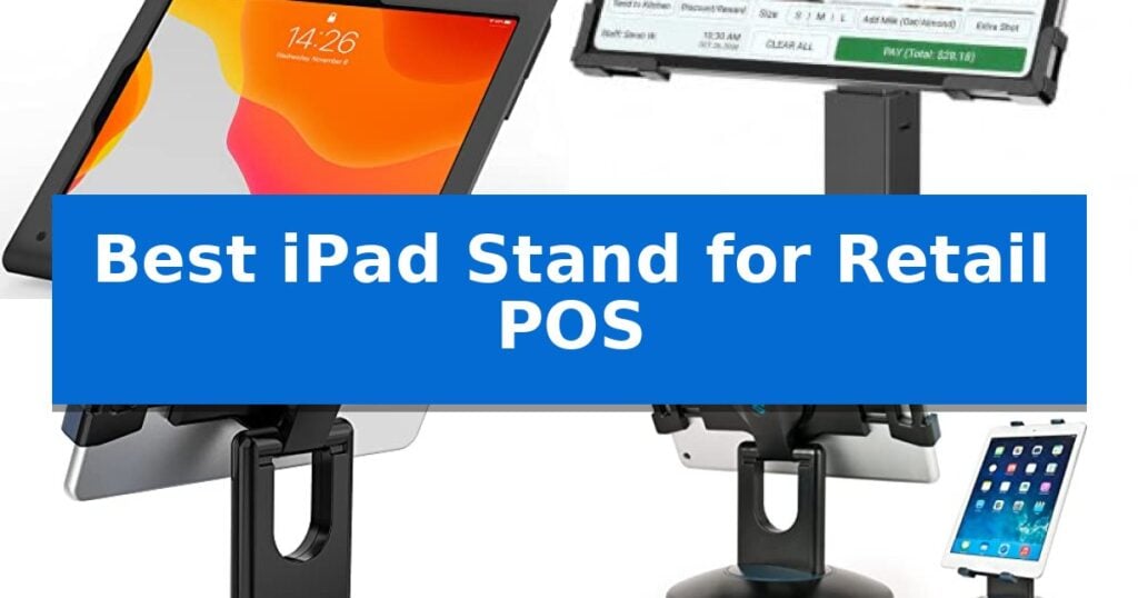 Best iPad Stand for Retail POS
